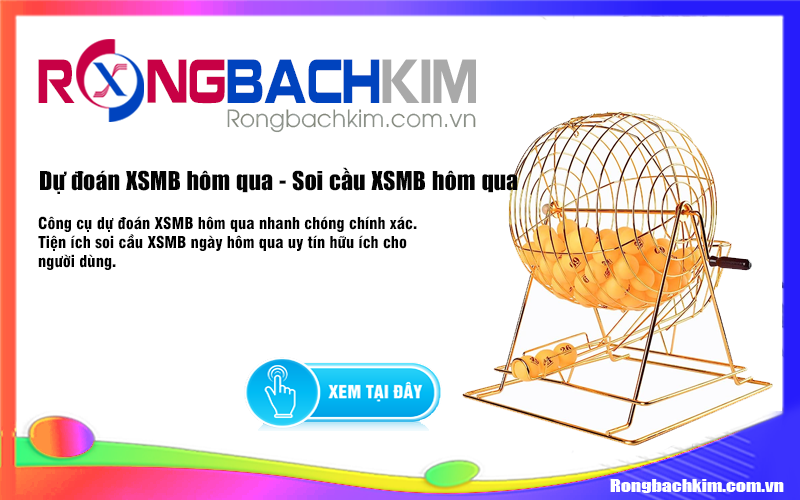 Dự đoán XSMB hôm qua - Soi cầu XSMB hôm qua